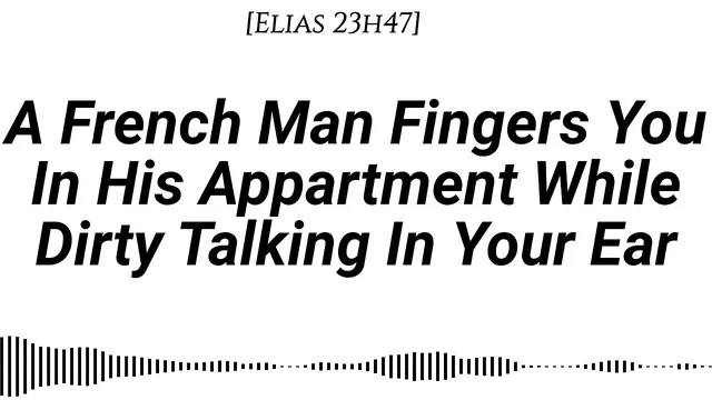 Elias 23H47 Whispers Dirty French Talk While Fingering at His Apartment